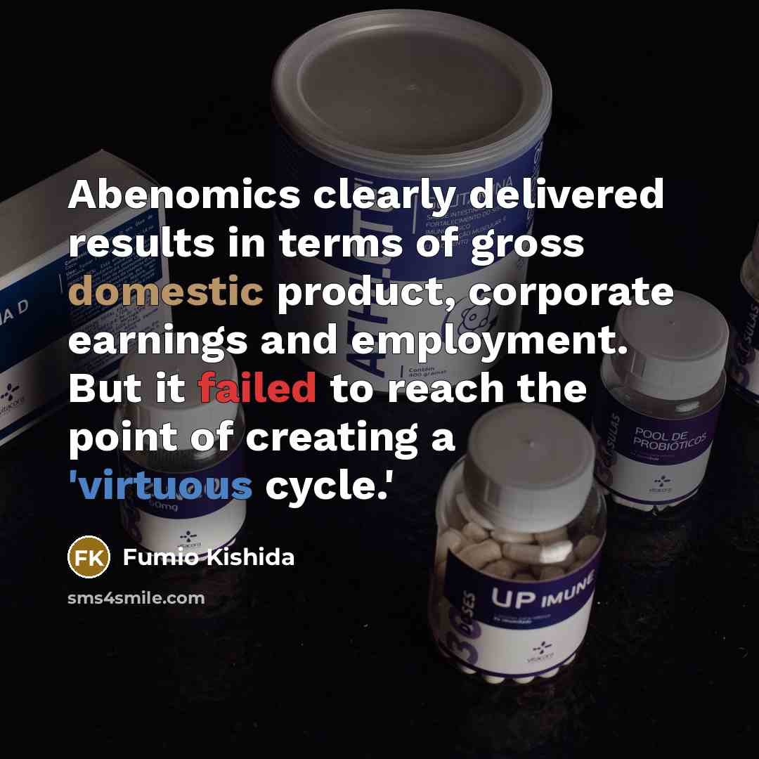 “Abenomics clearly delivered results in terms of gross domestic product,…” quote by Fumio Kishida