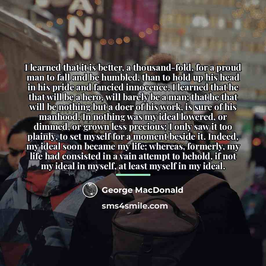 “I learned that it is better, a thousand-fold, for a…” quote by George MacDonald