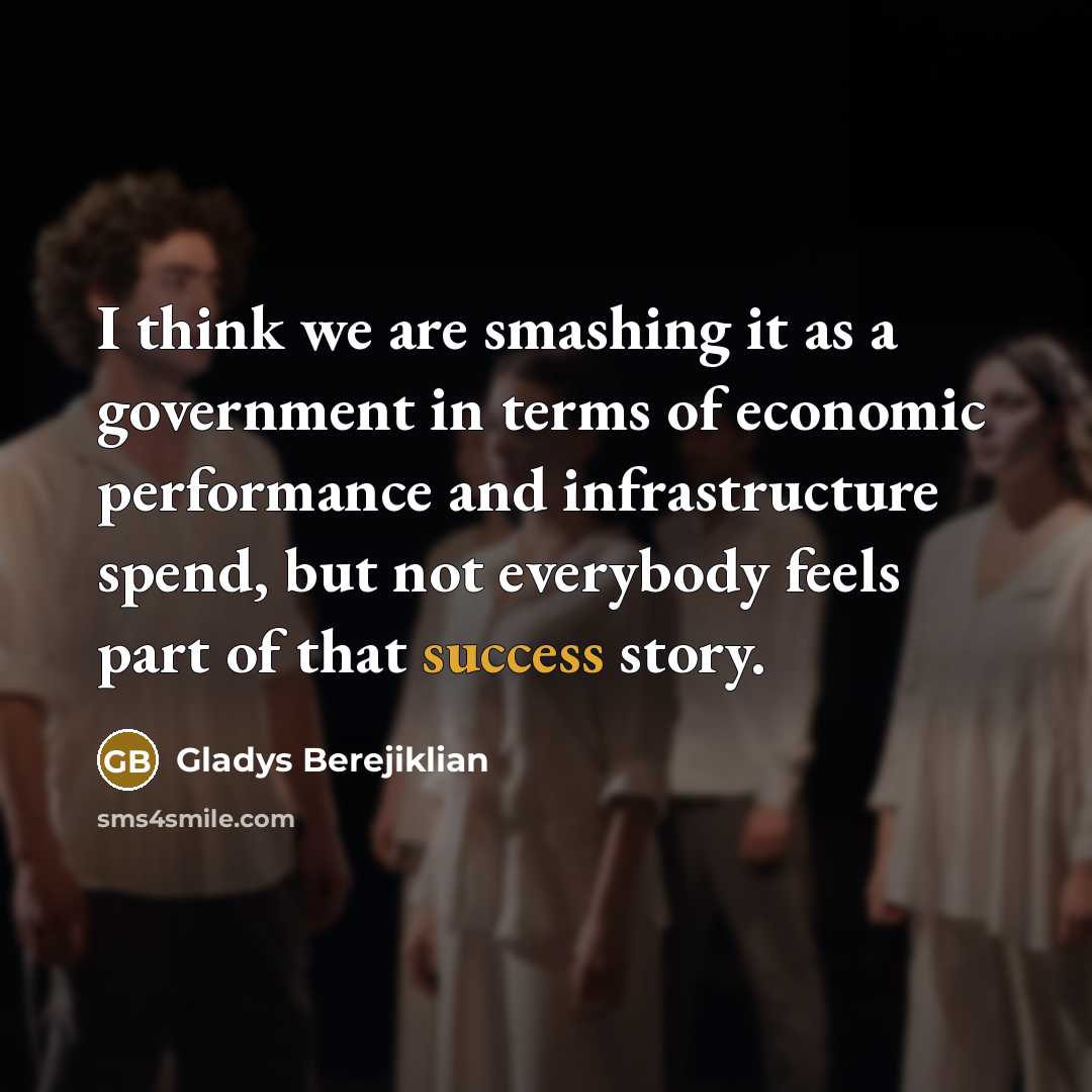 “I think we are smashing it as a government in…” quote by Gladys Berejiklian