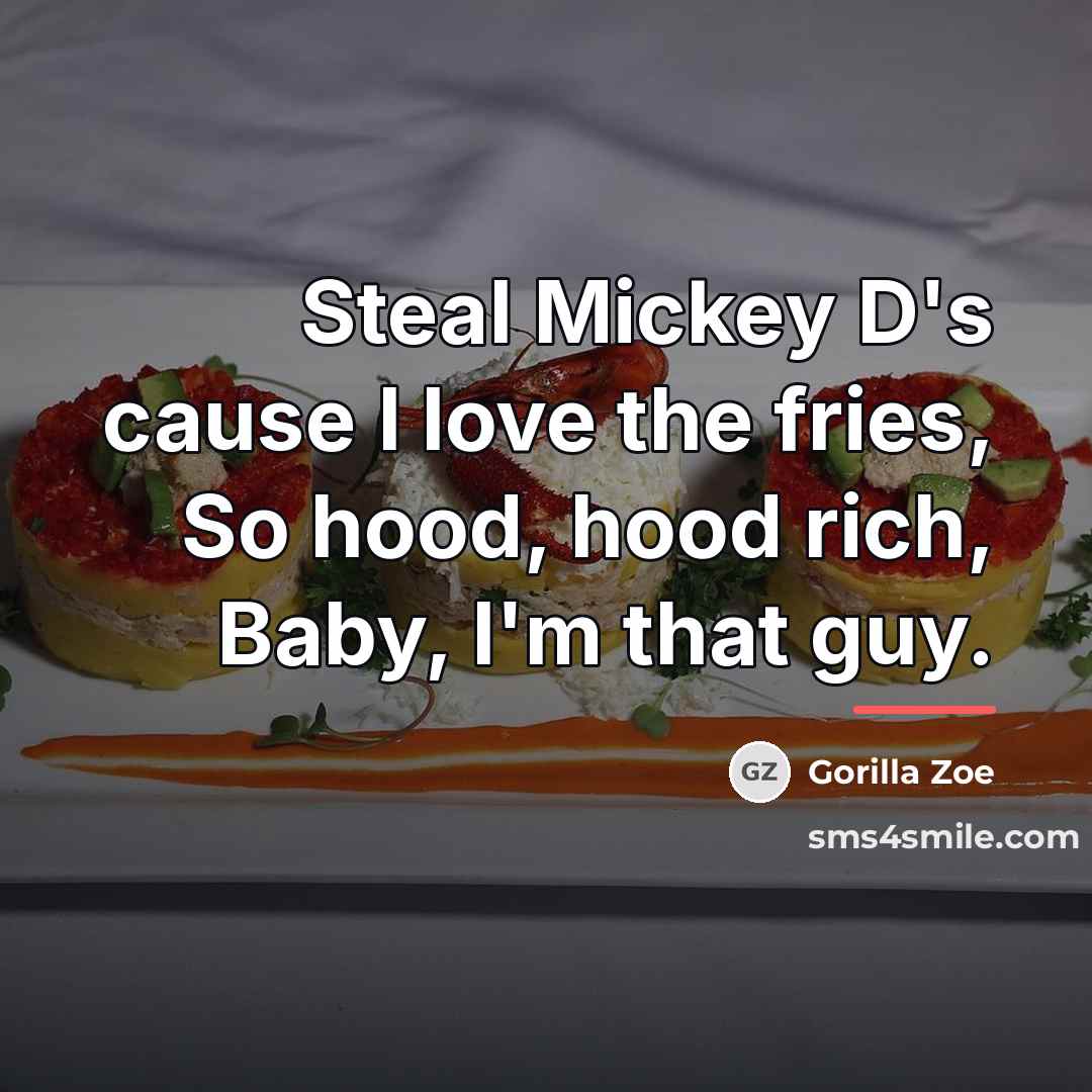 “Steal Mickey D's cause I love the fries, So hood,…” quote by Gorilla Zoe
