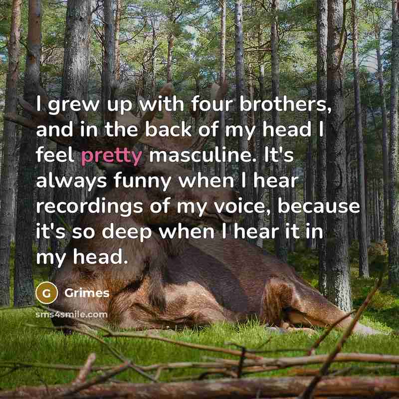 “I grew up with four brothers, and in the back…” quote by Grimes