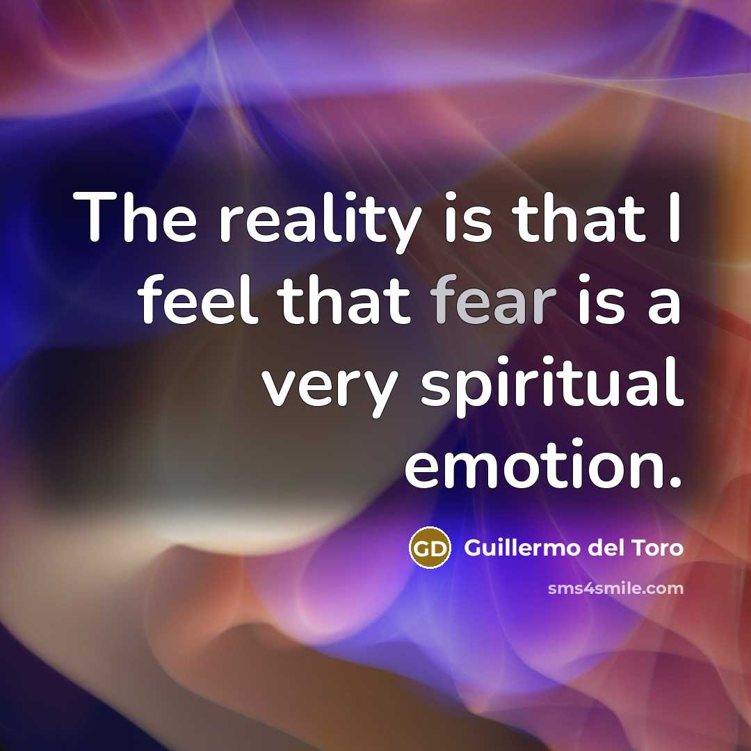 “The reality is that I feel that fear is a…” quote by Guillermo del Toro