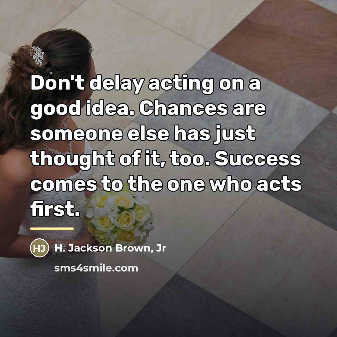 “Don't delay acting on a good idea. Chances are someone…” quote by H. Jackson Brown, Jr