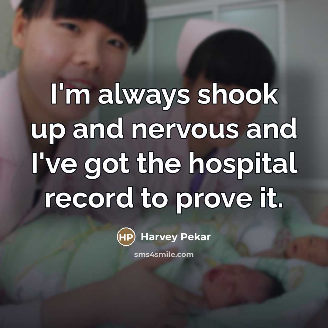 “I'm always shook up and nervous and I've got the…” quote by Harvey Pekar