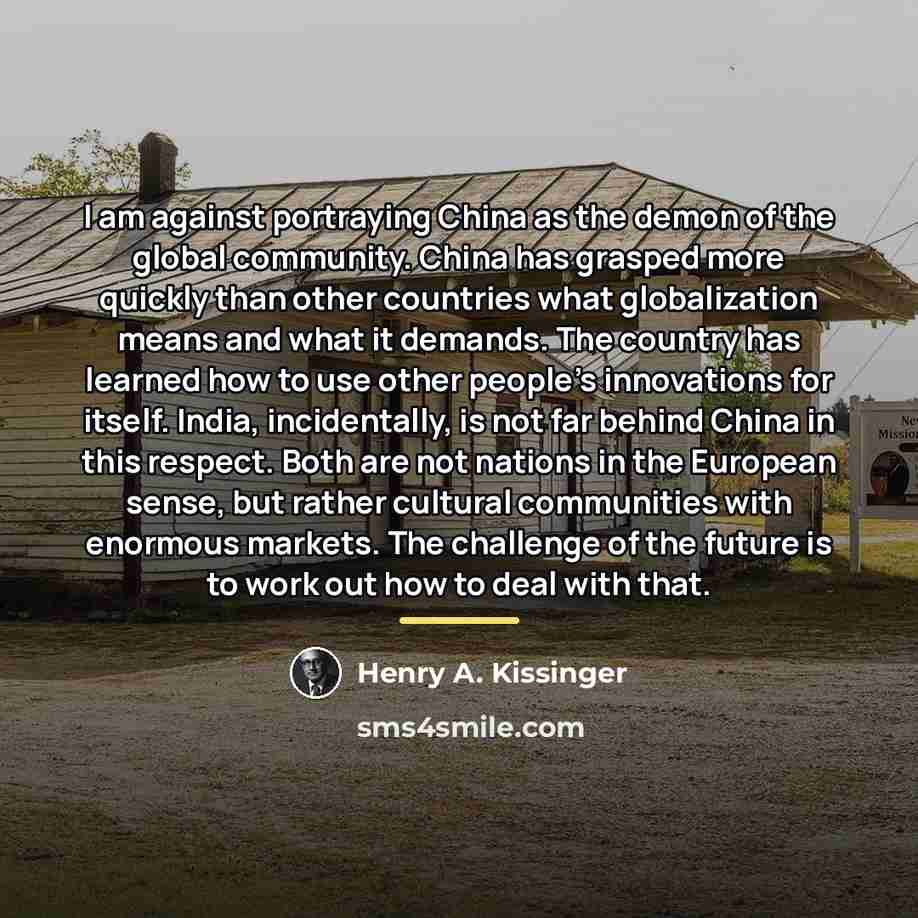 “I am against portraying China as the demon of the…” quote by Henry A. Kissinger