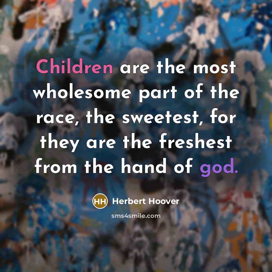 “Children are the most wholesome part of the race, the…” quote by Herbert Hoover