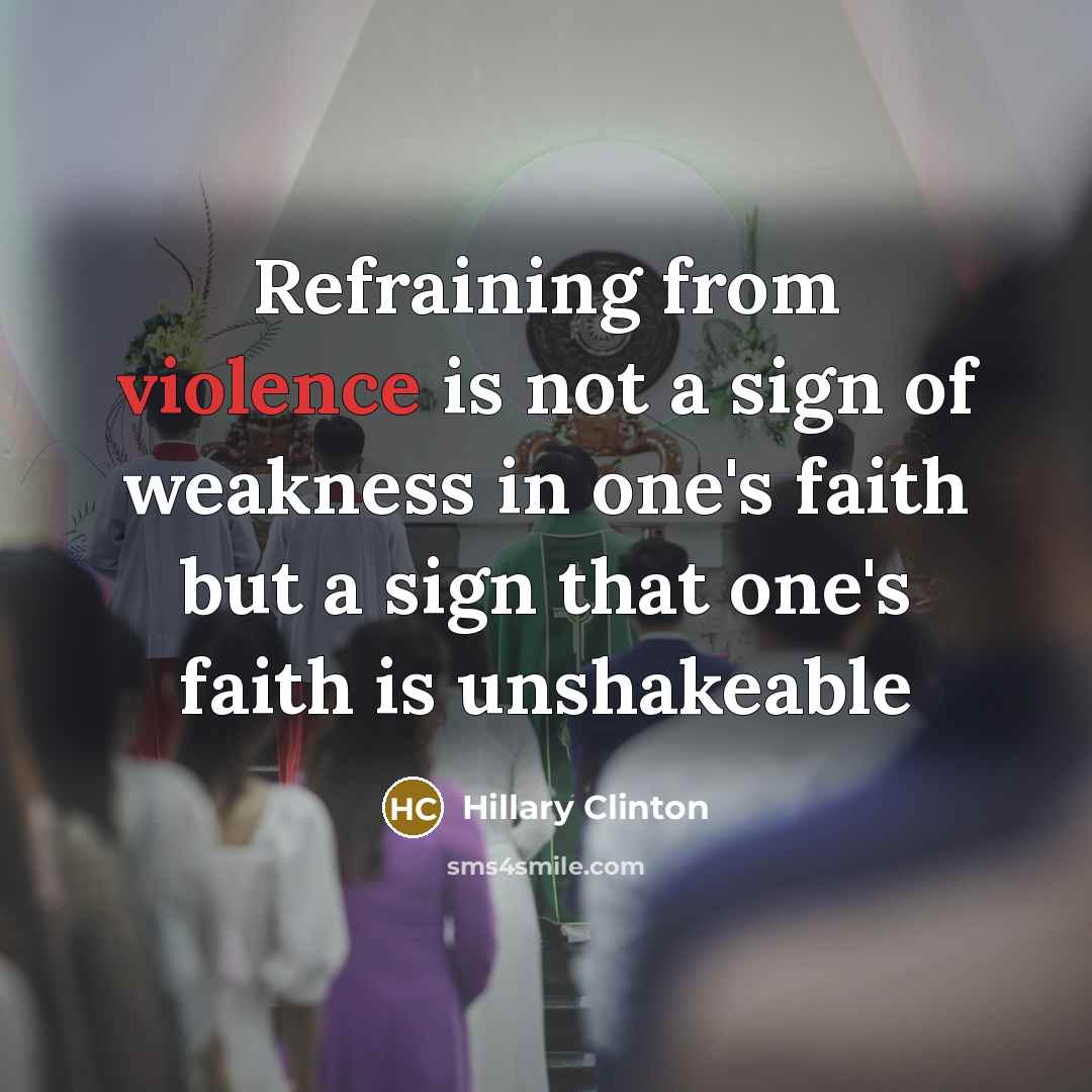 “Refraining from violence is not a sign of weakness in…” quote by Hillary Clinton