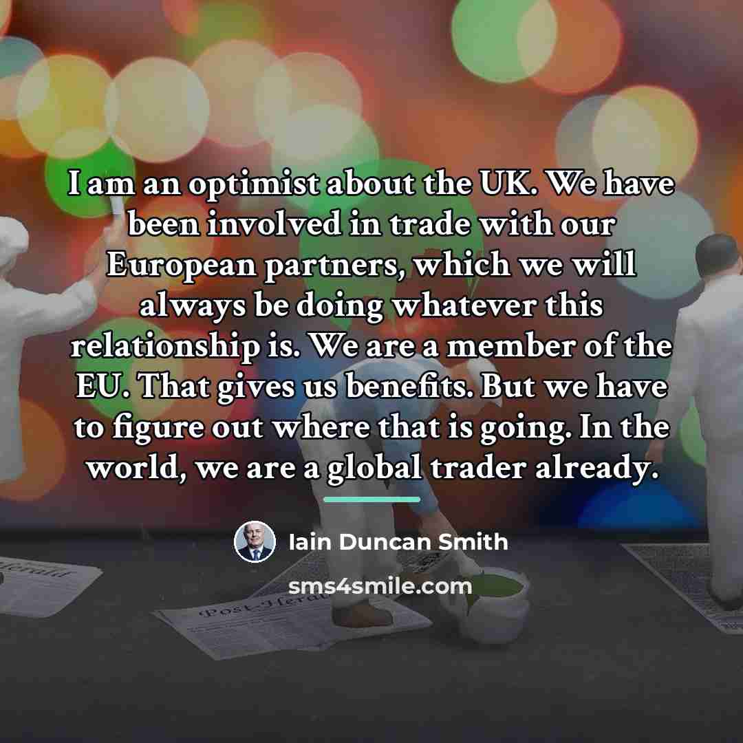 “I am an optimist about the UK. We have been…” quote by Iain Duncan Smith