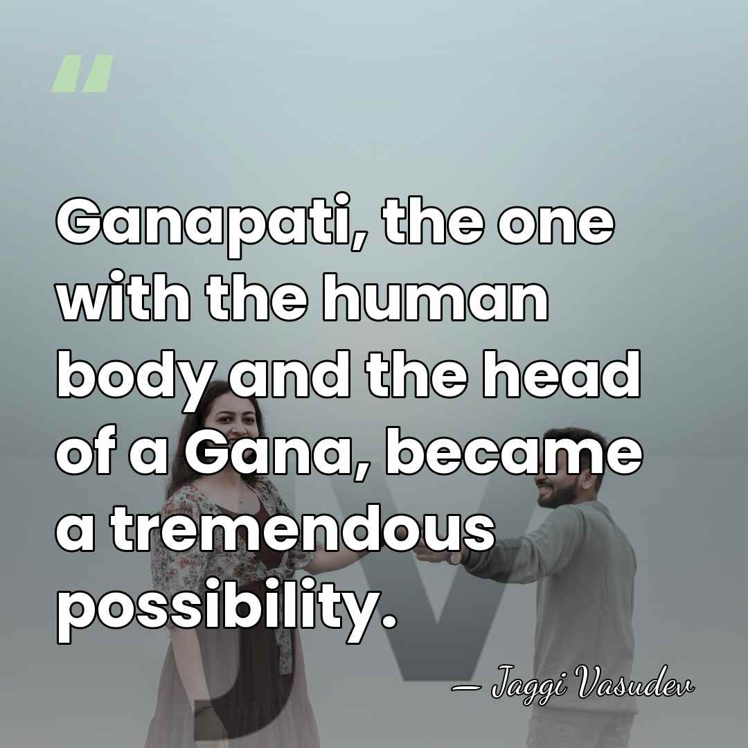 Ganapati, the one with the human body and the head of a&hellip; - Jaggi Vasudev