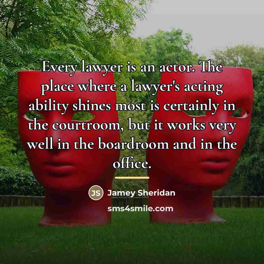 “Every lawyer is an actor. The place where a lawyer's…” quote by Jamey Sheridan