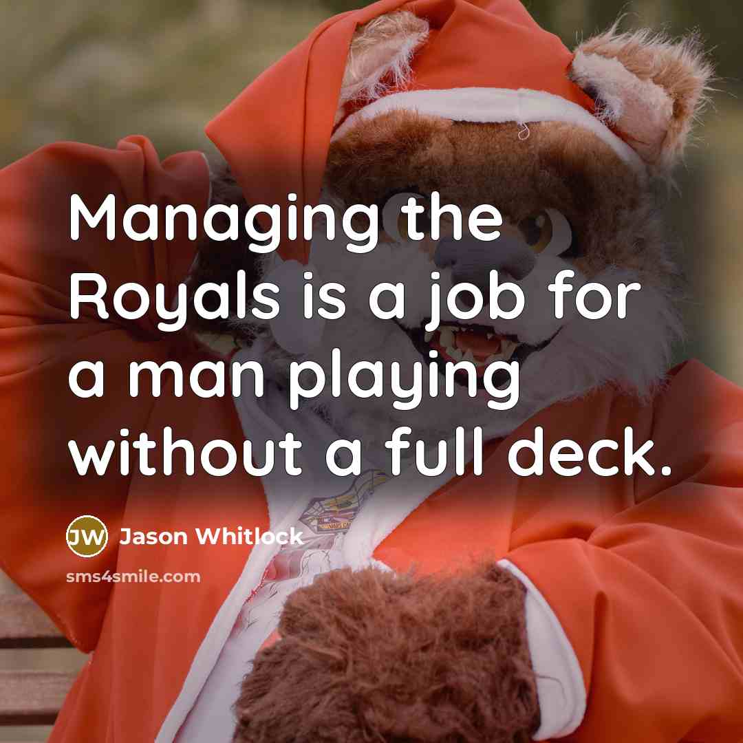 “Managing the Royals is a job for a man playing…” quote by Jason Whitlock