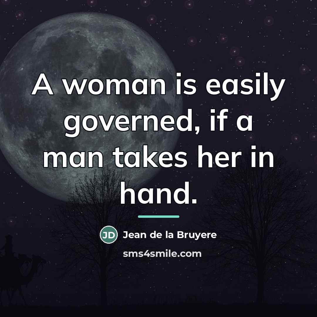“A woman is easily governed, if a man takes her…” quote by Jean de la Bruyere
