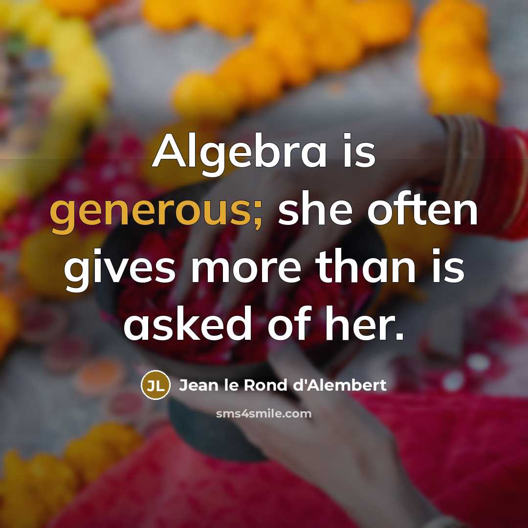 “Algebra is generous; she often gives more than is asked…” quote by Jean le Rond d'Alembert