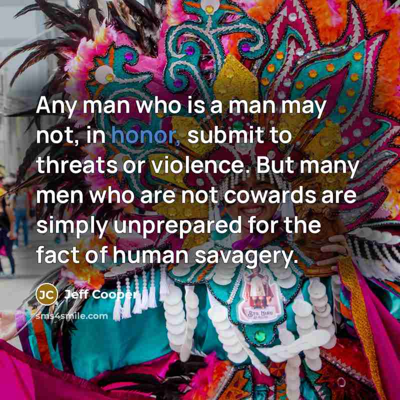 “Any man who is a man may not, in honor,…” quote by Jeff Cooper