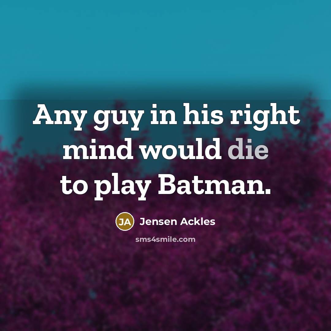 “Any guy in his right mind would die to play…” quote by Jensen Ackles