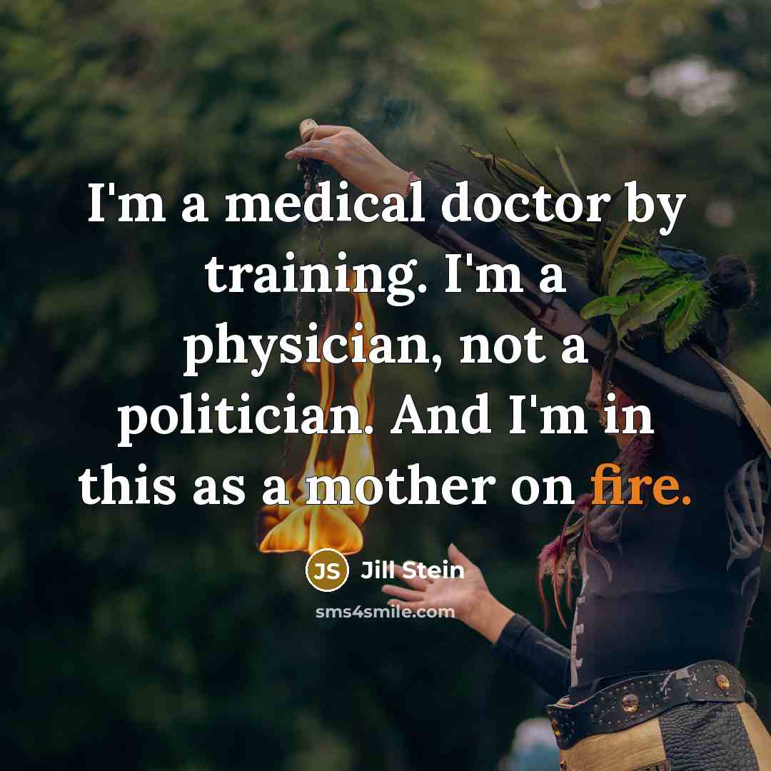 “I'm a medical doctor by training. I'm a physician, not…” quote by Jill Stein