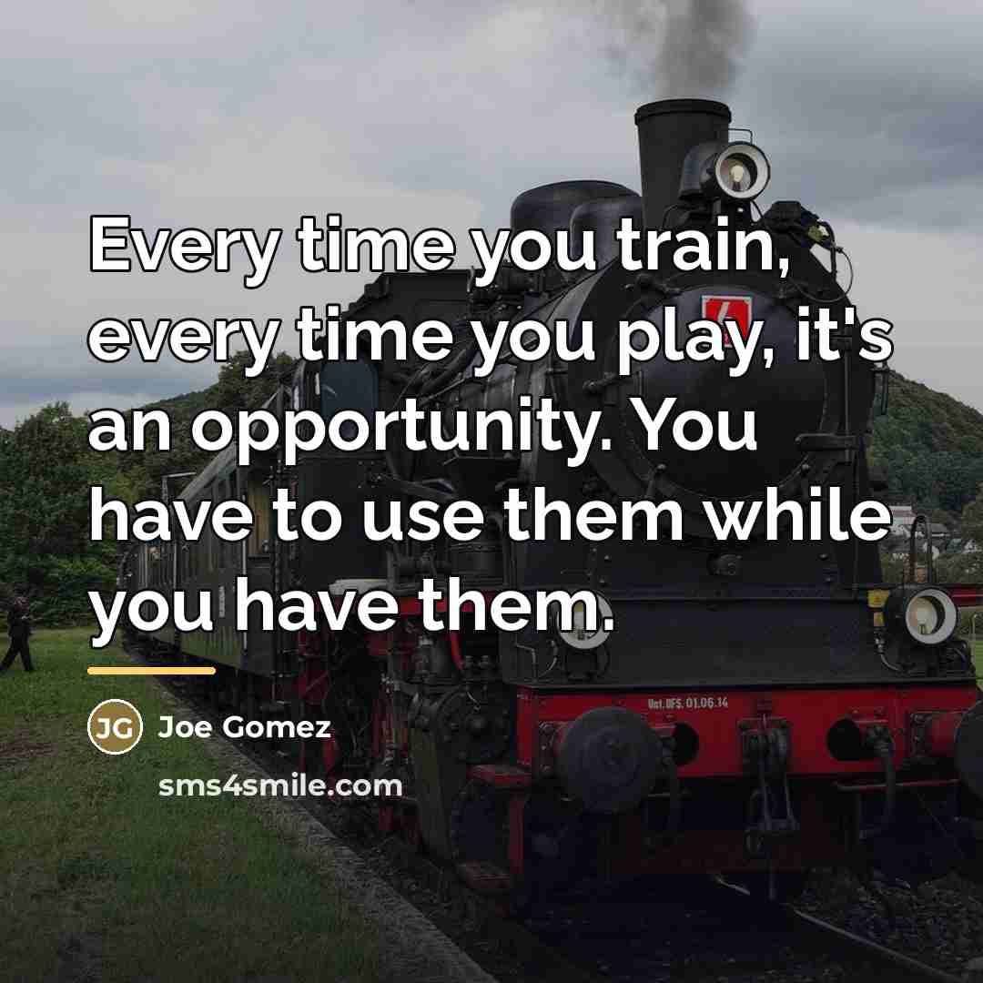 “Every time you train, every time you play, it's an…” quote by Joe Gomez