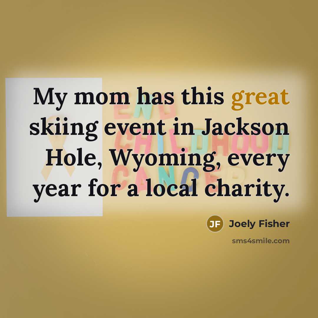 “My mom has this great skiing event in Jackson Hole,…” quote by Joely Fisher