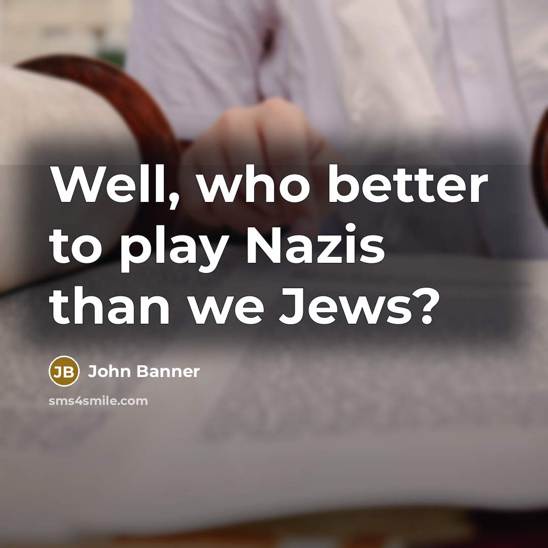 “Well, who better to play Nazis than we Jews?…” quote by John Banner