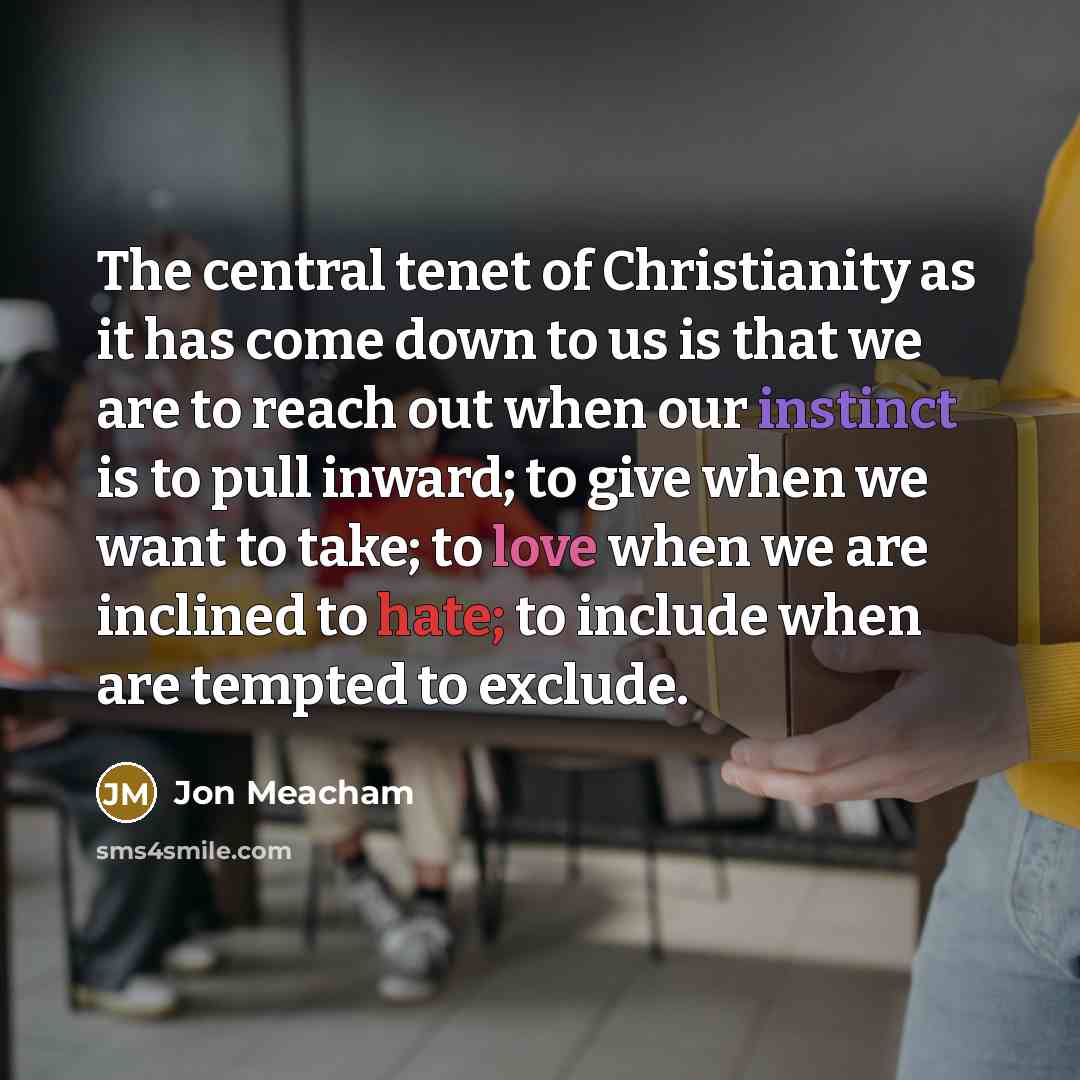 “The central tenet of Christianity as it has come down…” quote by Jon Meacham