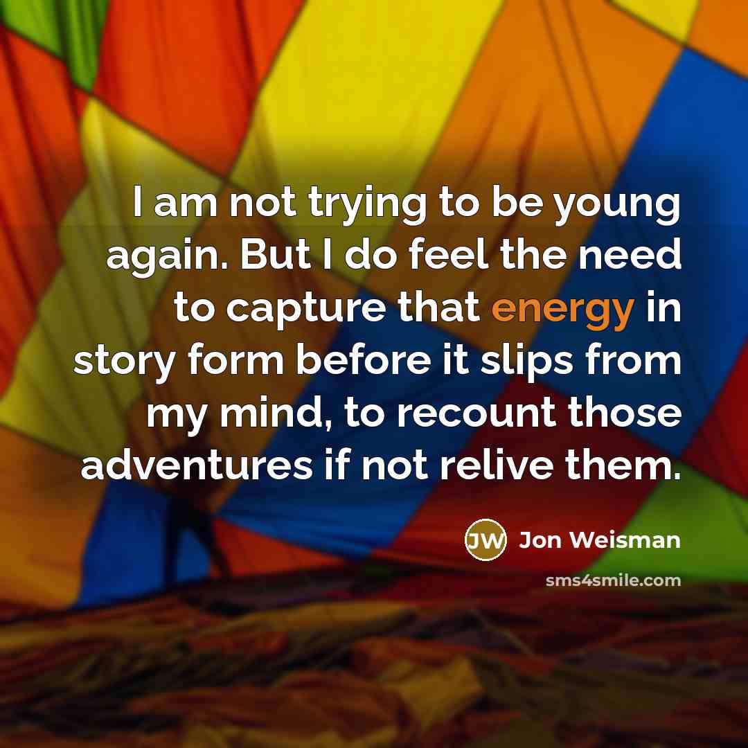“I am not trying to be young again. But I…” quote by Jon Weisman