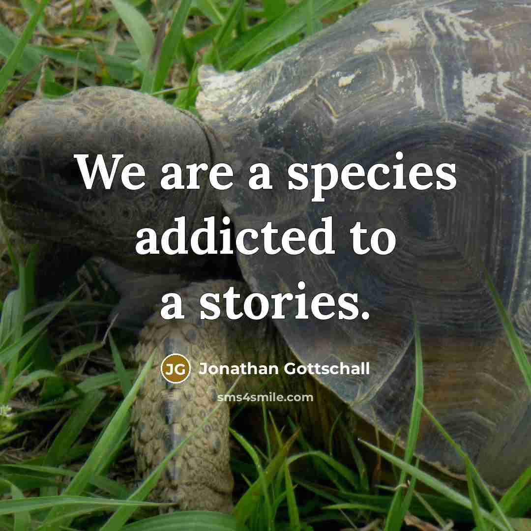 “We are a species addicted to a stories.…” quote by Jonathan Gottschall