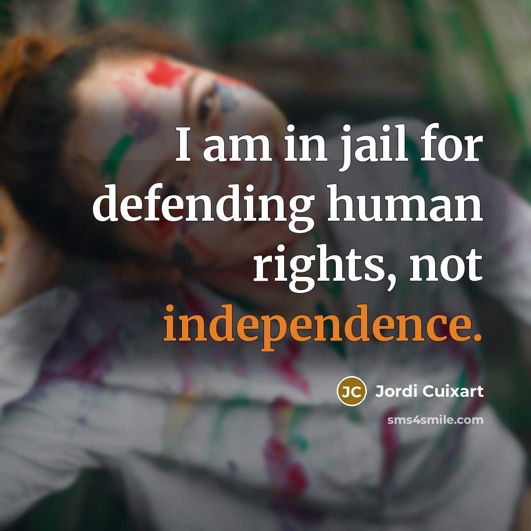 “I am in jail for defending human rights, not independence.…” quote by Jordi Cuixart
