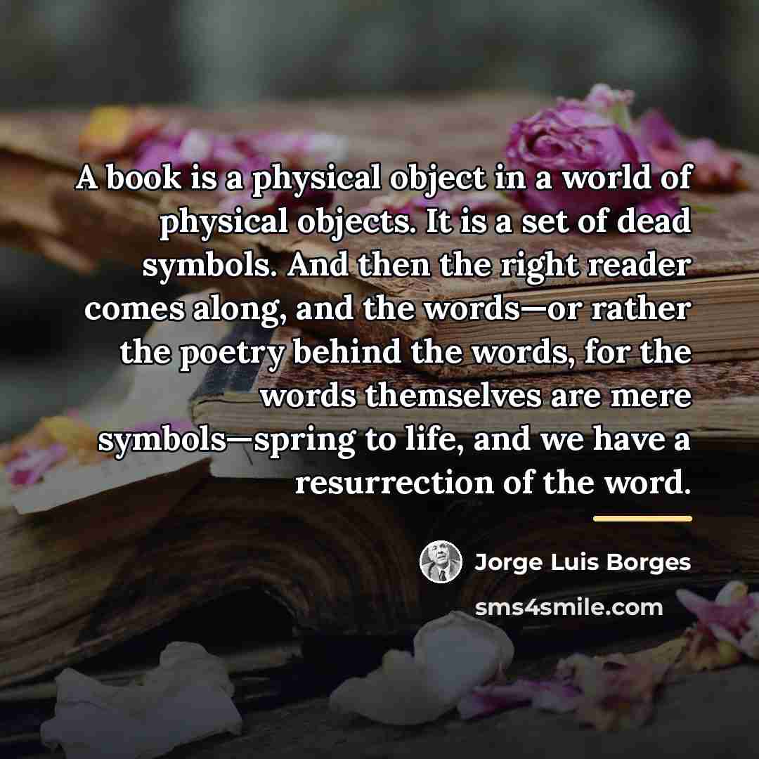 “A book is a physical object in a world of…” quote by Jorge Luis Borges