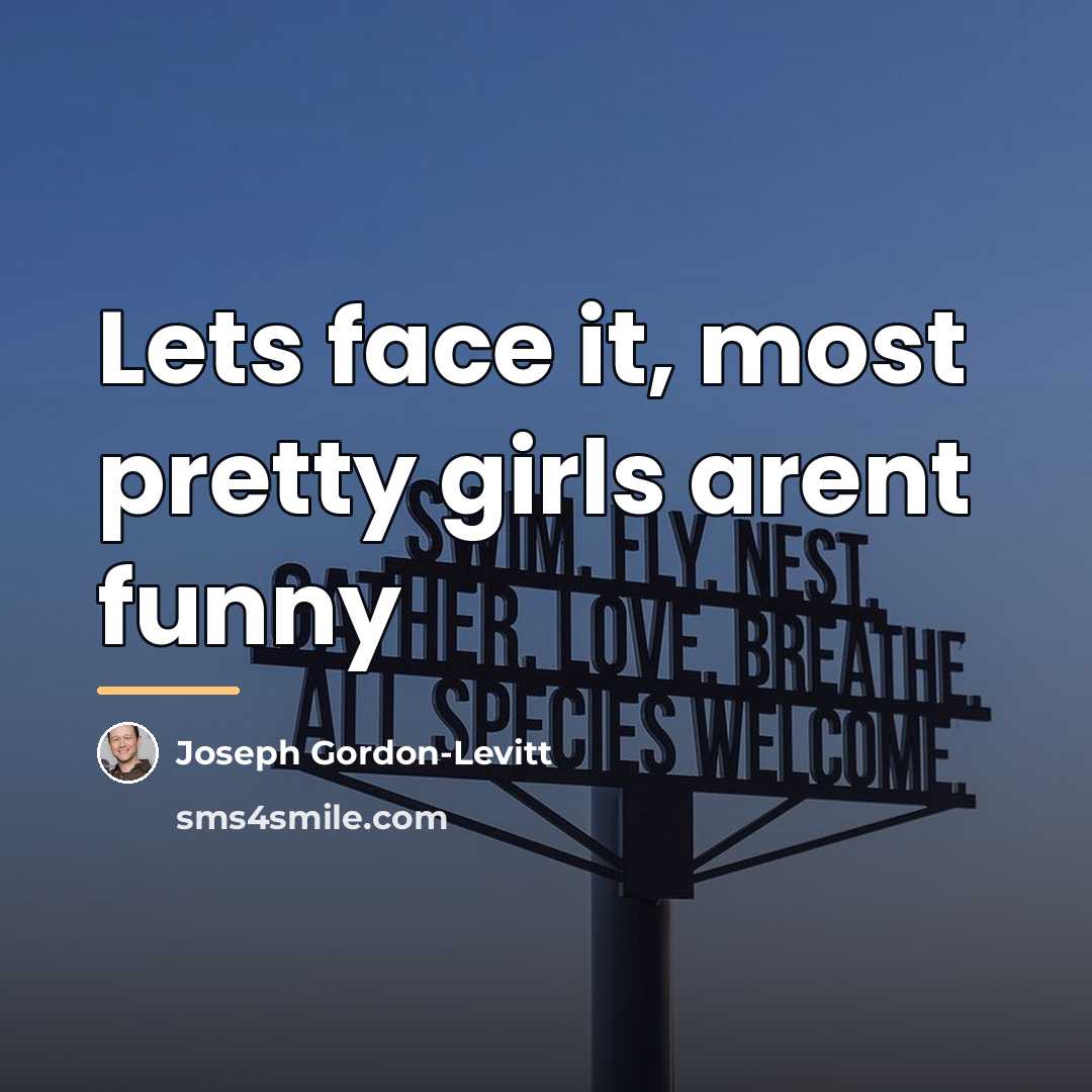 “Lets face it, most pretty girls arent funny…” quote by Joseph Gordon-Levitt