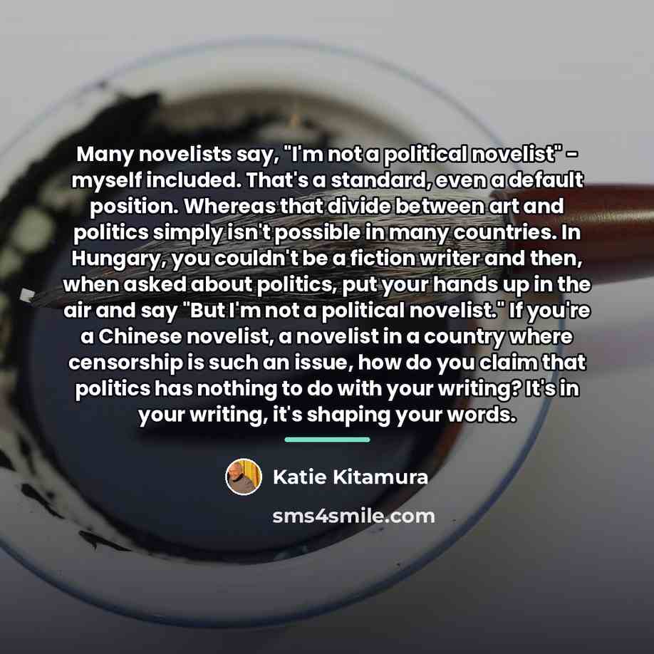 “Many novelists say, "I'm not a political novelist" - myself…” quote by Katie Kitamura