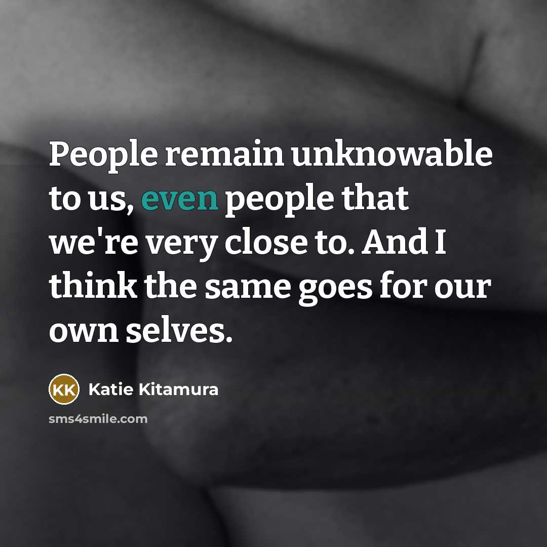 “People remain unknowable to us, even people that we're very…” quote by Katie Kitamura