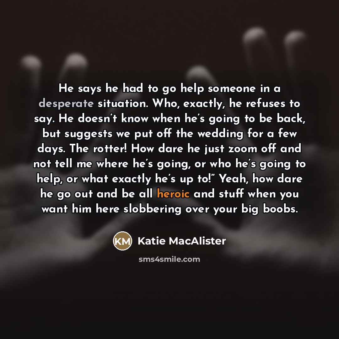 “He says he had to go help someone in a…” quote by Katie MacAlister