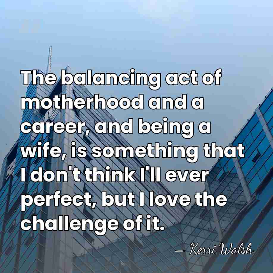 The balancing act of motherhood and a career, and being a wife,&hellip; - Kerri Walsh