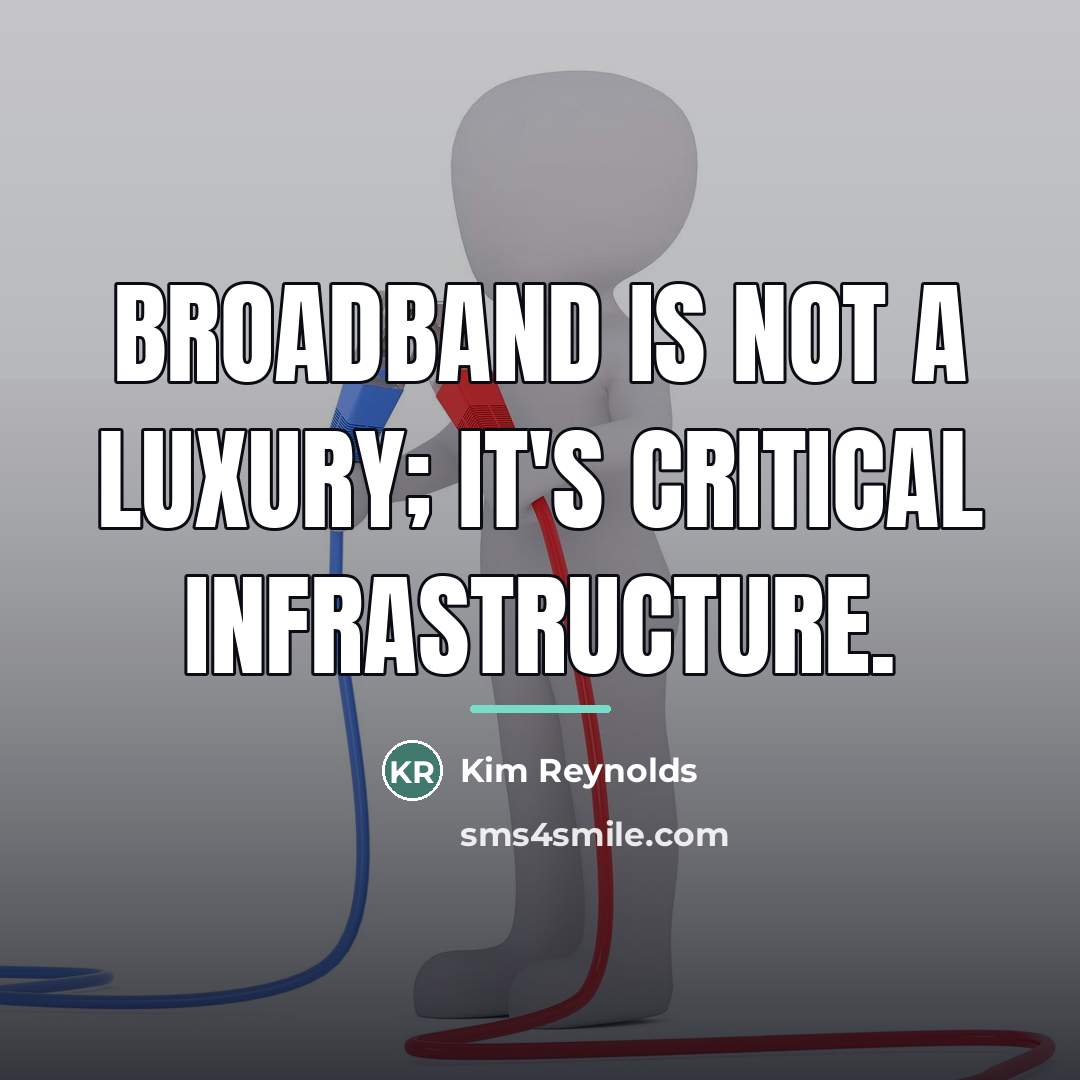“Broadband is not a luxury; it's critical infrastructure.…” quote by Kim Reynolds