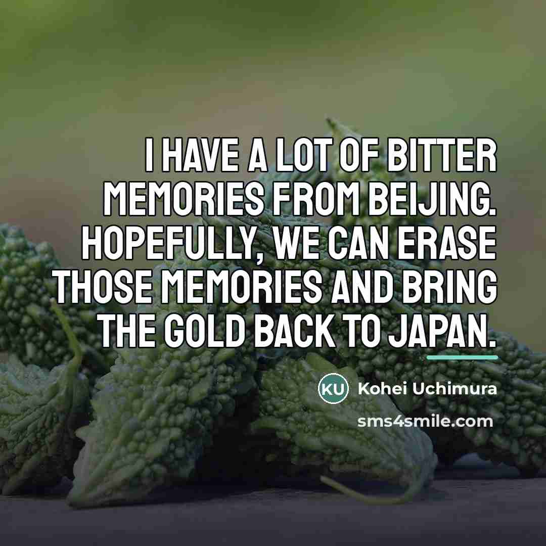 “I have a lot of bitter memories from Beijing. Hopefully,…” quote by Kohei Uchimura