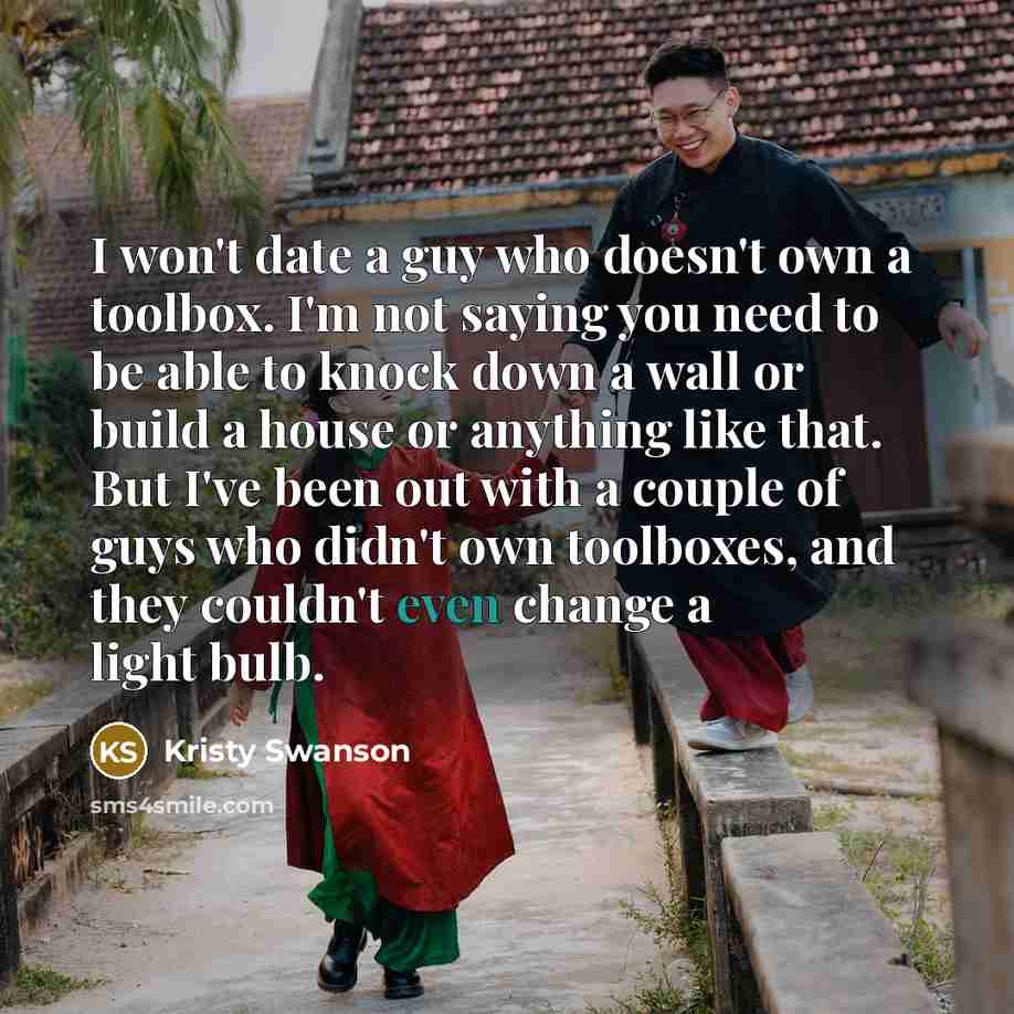 “I won't date a guy who doesn't own a toolbox.…” quote by Kristy Swanson