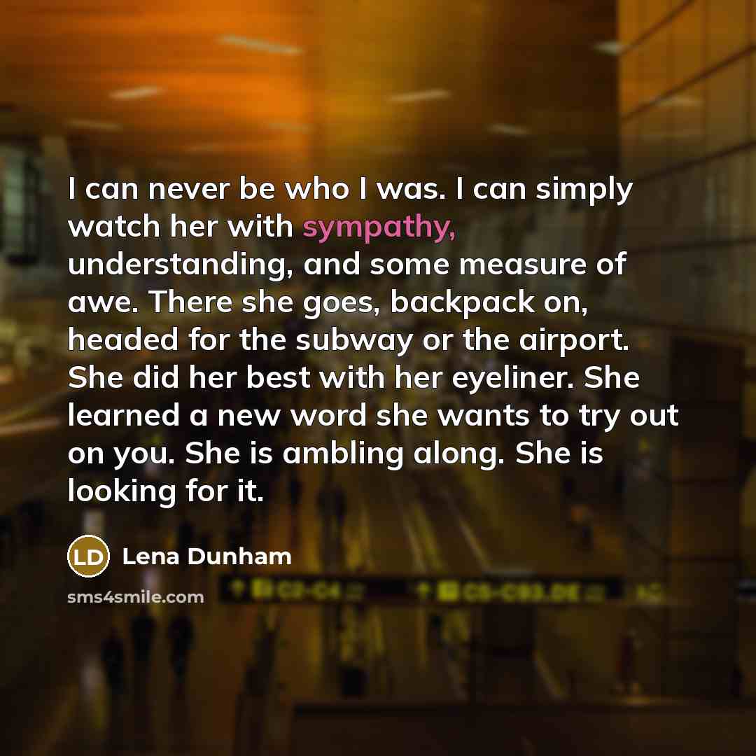 “I can never be who I was. I can simply…” quote by Lena Dunham