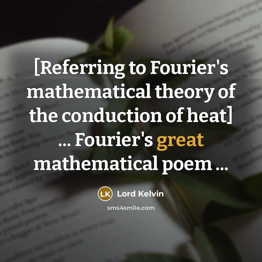 “[Referring to Fourier's mathematical theory of the conduction of heat]…” quote by Lord Kelvin