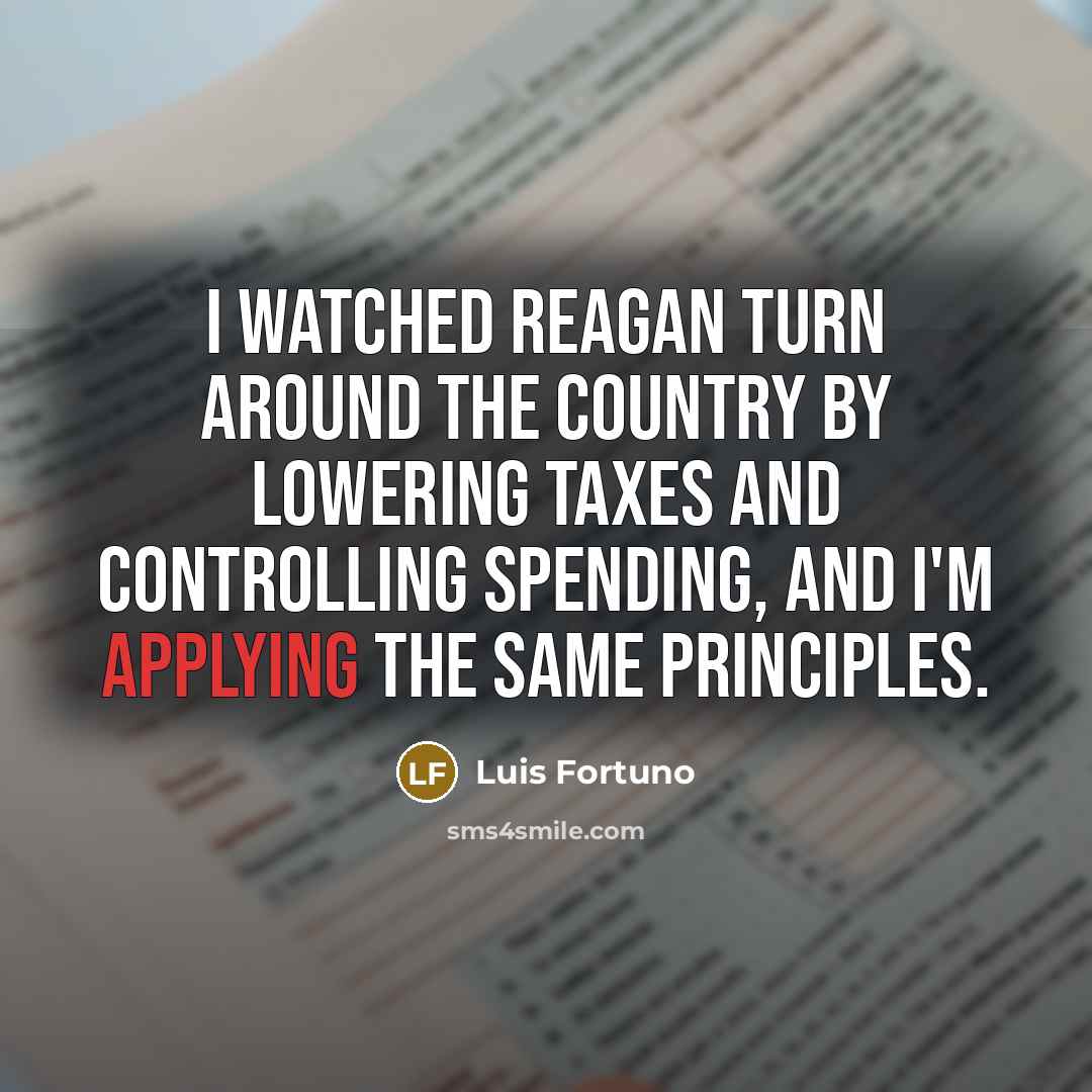 “I watched Reagan turn around the country by lowering taxes…” quote by Luis Fortuno