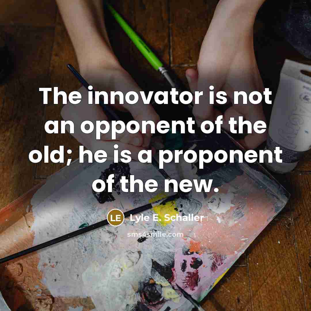 “The innovator is not an opponent of the old; he…” quote by Lyle E. Schaller
