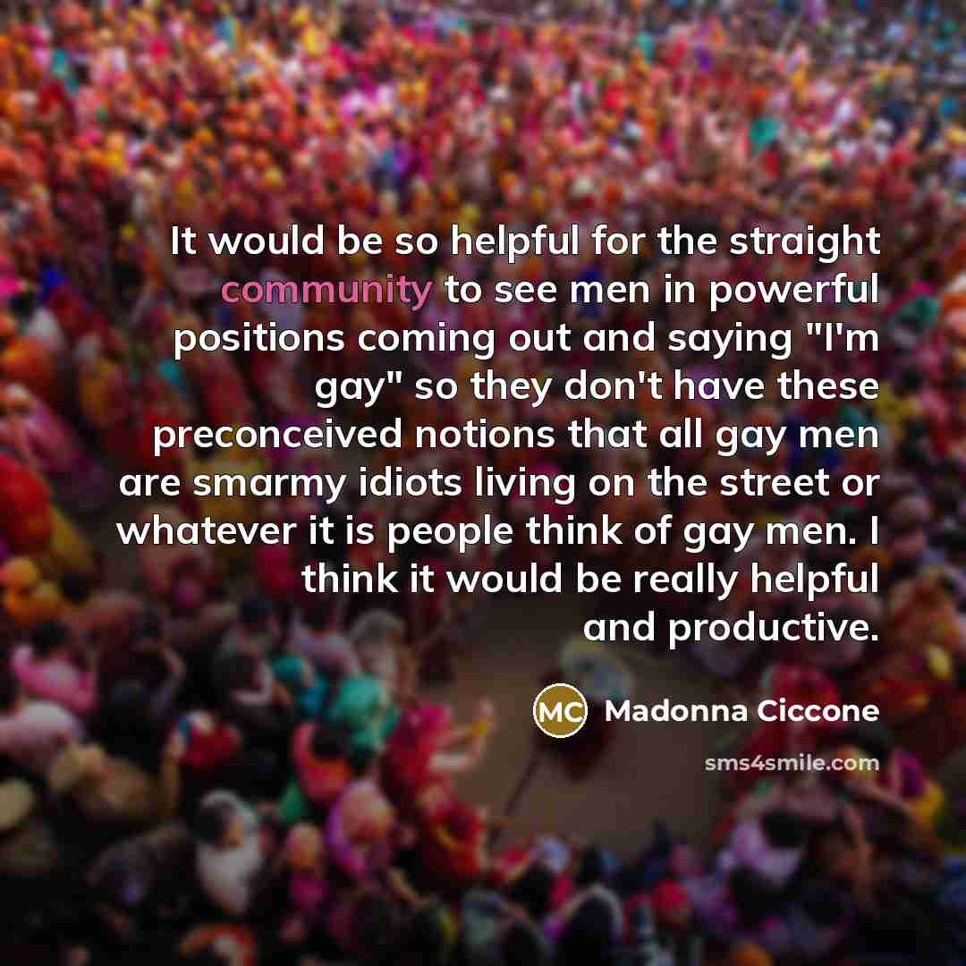 “It would be so helpful for the straight community to…” quote by Madonna Ciccone