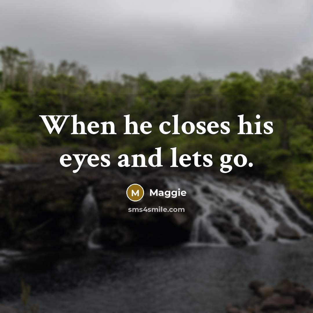 “When he closes his eyes and lets go.” quote by Maggie