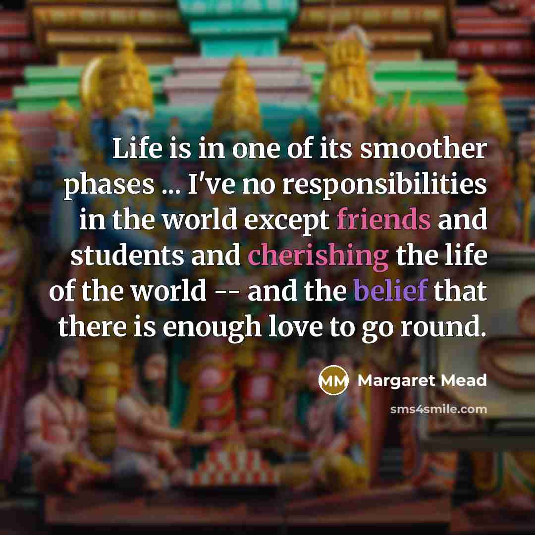 “Life is in one of its smoother phases ... I've…” quote by Margaret Mead