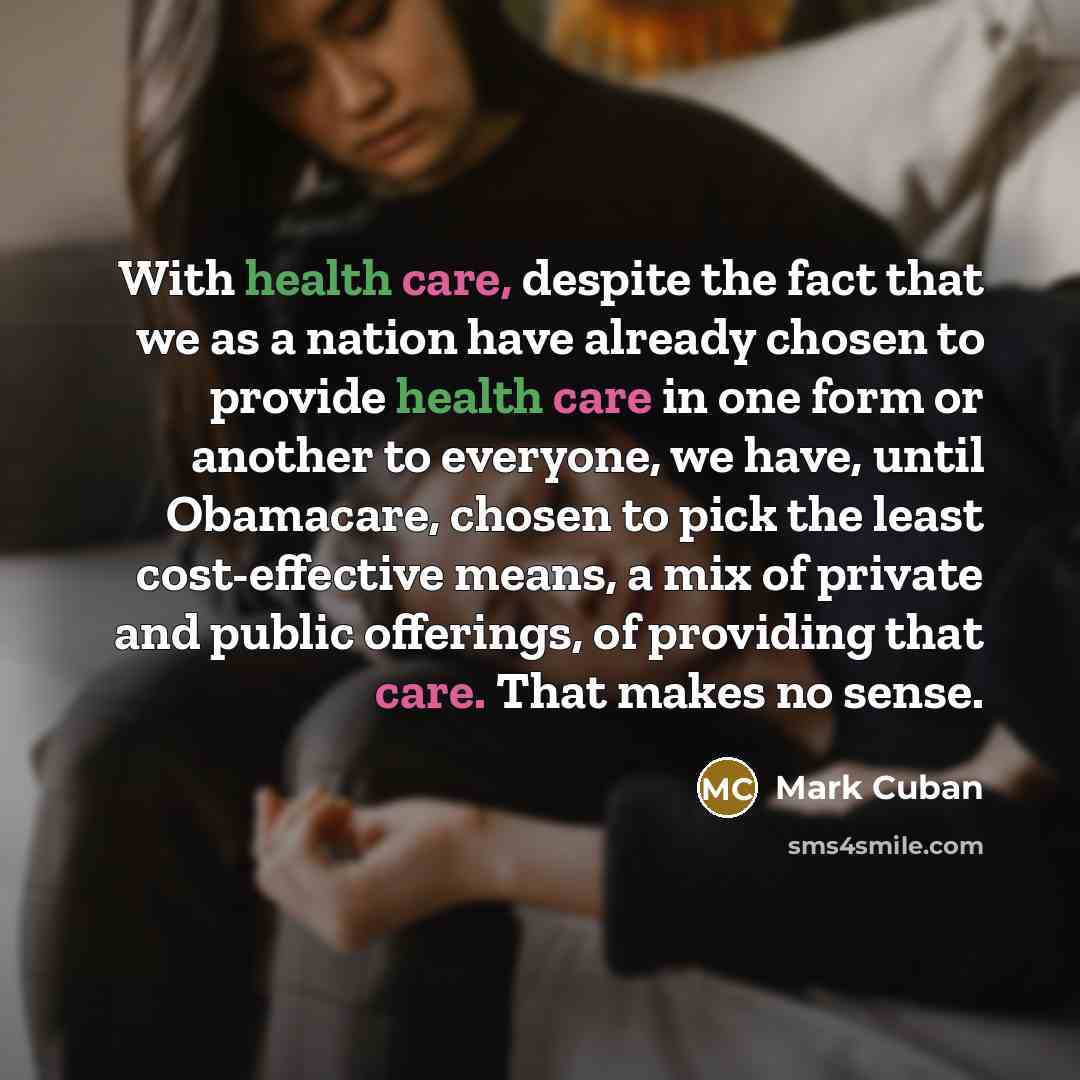 “With health care, despite the fact that we as a…” quote by Mark Cuban
