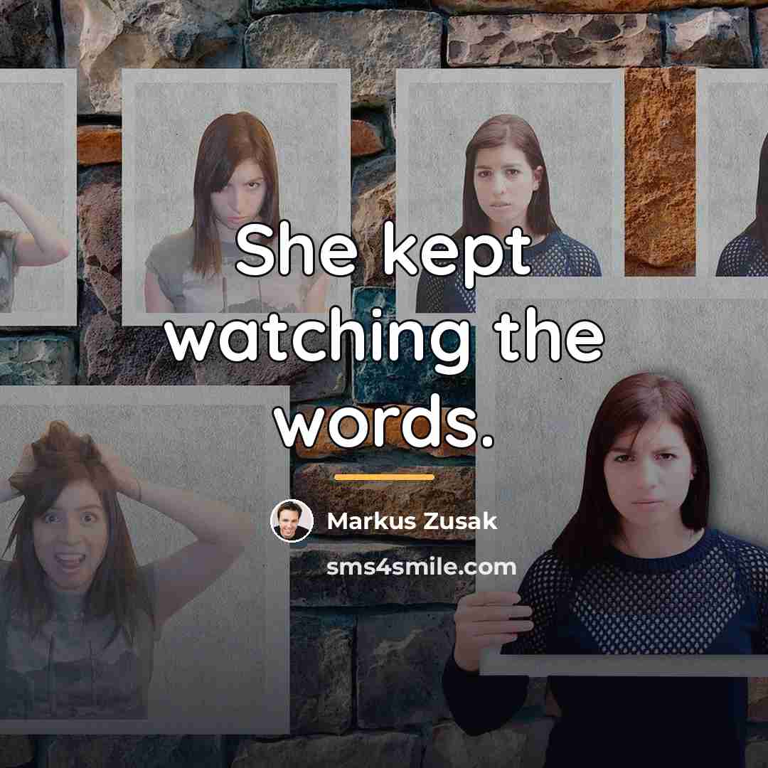 “She kept watching the words.…” quote by Markus Zusak