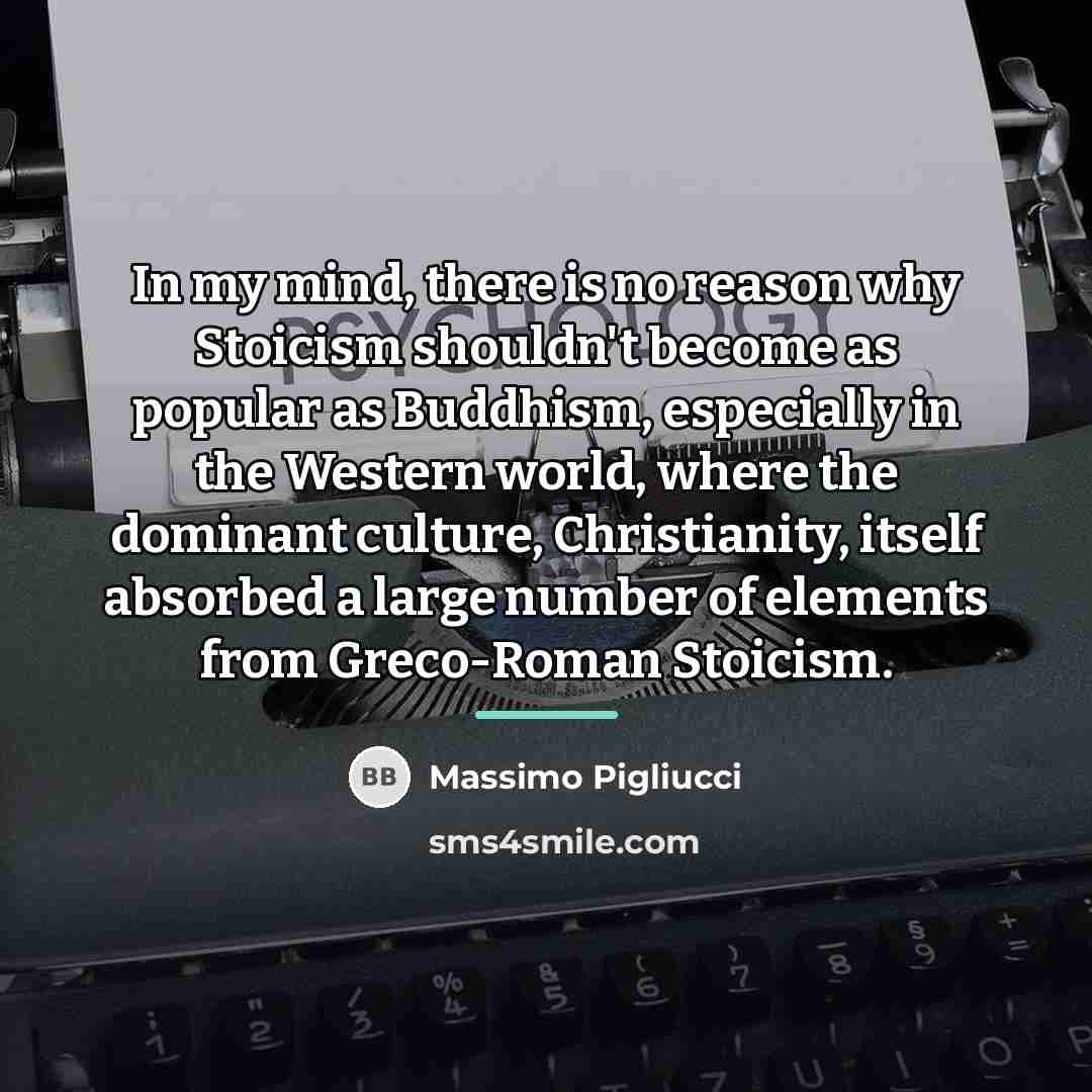 “In my mind, there is no reason why Stoicism shouldn't…” quote by Massimo Pigliucci
