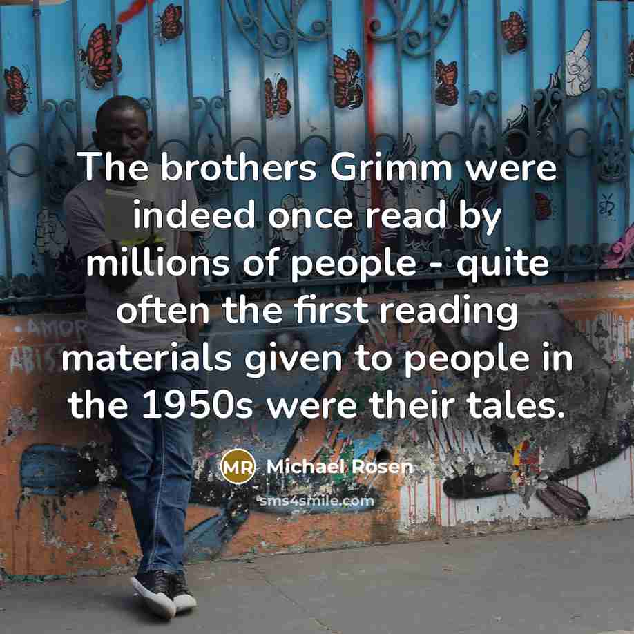 “The brothers Grimm were indeed once read by millions of…” quote by Michael Rosen