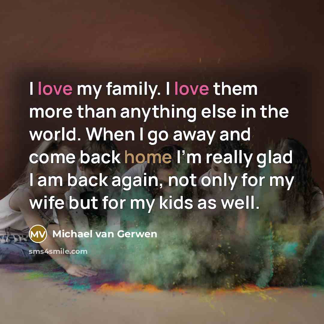 “I love my family. I love them more than anything…” quote by Michael van Gerwen