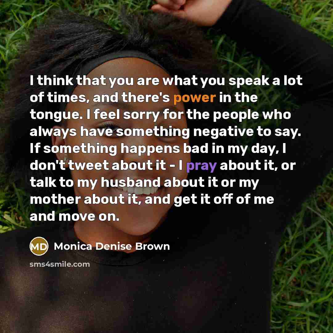 “I think that you are what you speak a lot…” quote by Monica Denise Brown