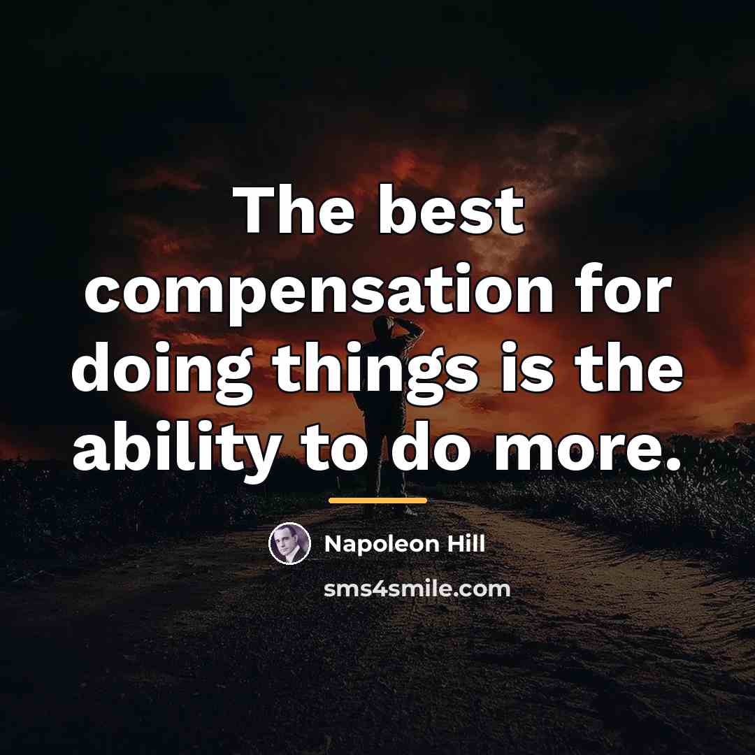 “The best compensation for doing things is the ability to…” quote by Napoleon Hill